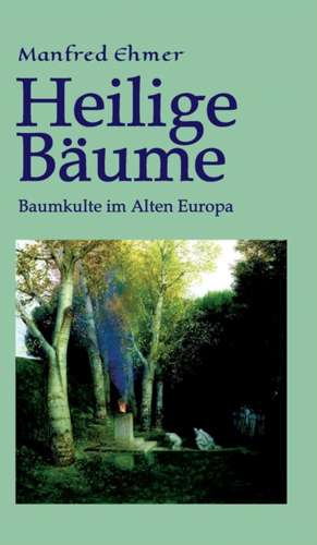 Heilige Bäume de Manfred Ehmer
