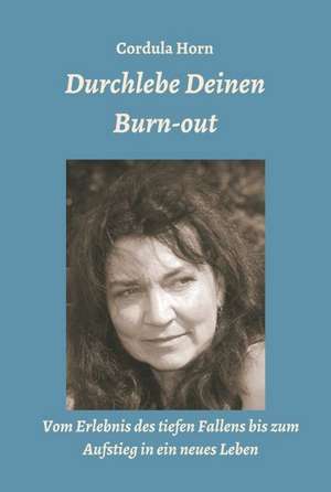 Durchlebe Deinen Burn-out de Cordula Horn