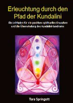 Erleuchtung durch den Pfad der Kundalini de Tara Springett