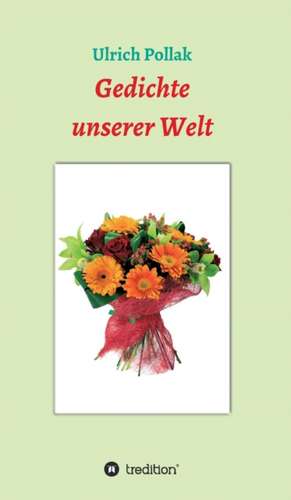 Gedichte unserer Welt de Ulrich Pollak