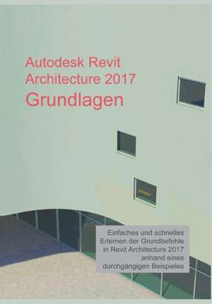 Autodesk Revit Architecture 2017 Grundlagen de Markus Hiermer