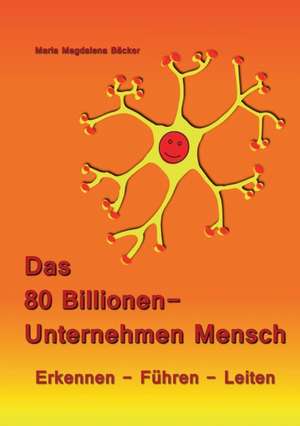 Das 80 Billionen-Unternehmen Mensch de Maria Magdalena Bäcker