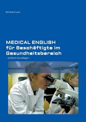 Medical English für Beschäftigte im Gesundheitsbereich de Reinhard Laun