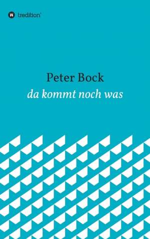 da kommt noch was de Peter Bock