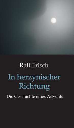 In Herzynischer Richtung de Ralf Frisch