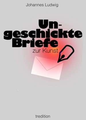 Ungeschickte Briefe de Johannes Ludwig
