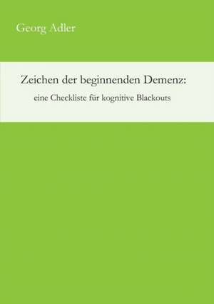 Zeichen der beginnenden Demenz: eine Checkliste für kognitive Blackouts de Georg Adler