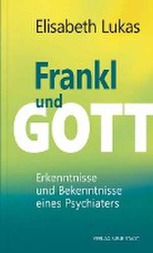 Frankl und Gott de Elisabeth Lukas