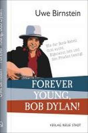 Forever Young, Bob Dylan! de Uwe Birnstein