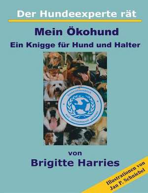 Der Hundeexperte rät - Mein Ökohund de Brigitte Harries