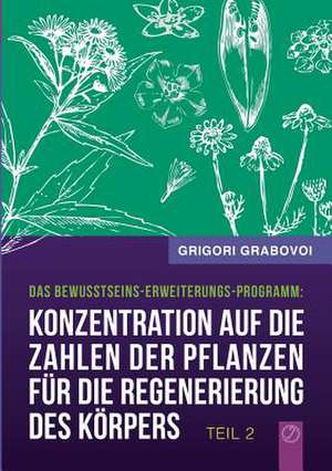 Konzentration auf die Zahlen der Pflanzen für die Regenerierung des Körpers - Teil 2 de Grigori Grabovoi