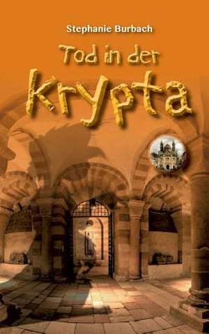 Tod in der Krypta de Stephanie Burbach