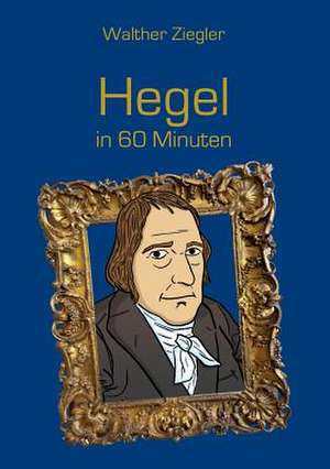 Hegel in 60 Minuten de Walther Ziegler