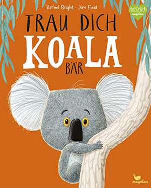 Trau dich, Koalabär de Rachel Bright