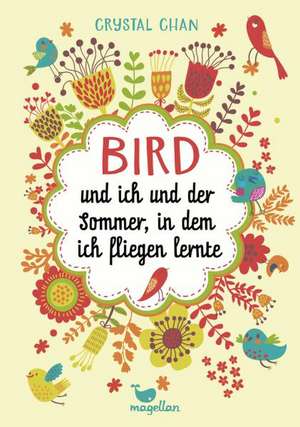 Bird und ich und der Sommer, in dem ich fliegen lernte de Crystal Chan