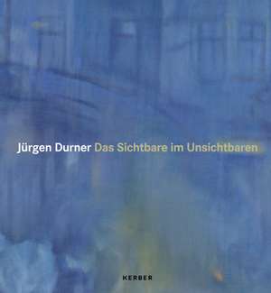 Jürgen Durner. Das Sichtbare im Unsichtbaren de Jürgen Durner