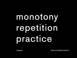 Monotony Repetition Practice de Dana Sederowsky