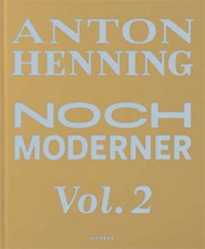 Anton Henning: Noch Moderner Vol. 2 de Wolfgang Ullrich