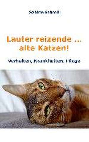 Lauter reizende ¿ alte Katzen! de Sabine Schroll