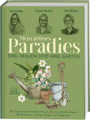 Mein grünes Paradies - Drei Frauen und ihre Gärten de Anja Amlang