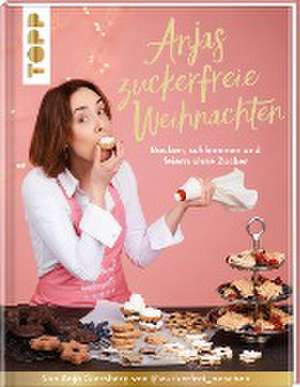 Anjas zuckerfreie Weihnachten. Von Anja Giersberg von @zuckerfrei_naschen. de Anja Giersberg