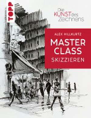 Die Kunst des Zeichnens Masterclass - Skizzieren de Alex Hillkurtz