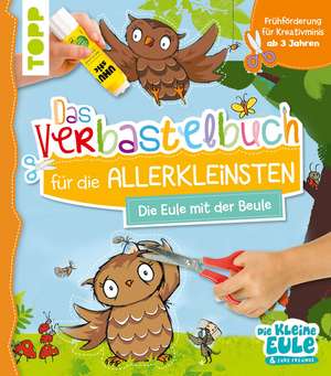 Verbastelbuch für die Allerkleinsten - Die Eule mit der Beule de Tanja Jacobs