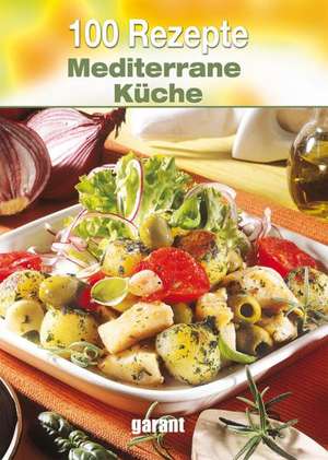 100 Rezepte Mediterrane Küche