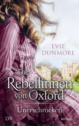 Die Rebellinnen von Oxford - Unerschrocken de Evie Dunmore