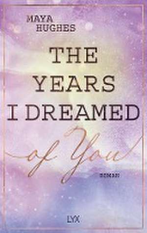 The Years I Dreamed Of You de Maya Hughes