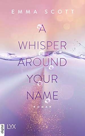 A Whisper Around Your Name de Emma Scott