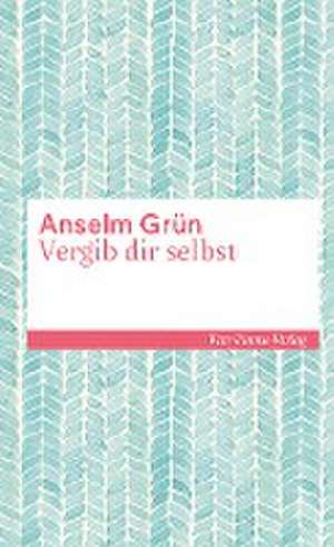 Vergib dir selbst de Anselm Grün