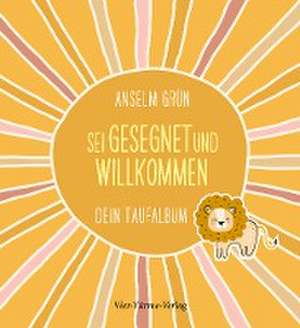 Sei gesegnet und willkommen de Anselm Grün