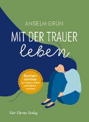 Mit der Trauer leben de Anselm Grün