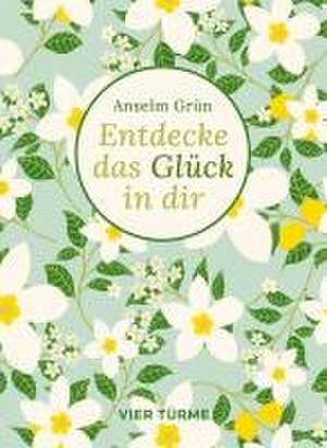 Entdecke das Glück in dir de Anselm Grün