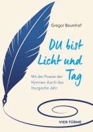 Du bist Licht und Tag de Gregor Baumhof