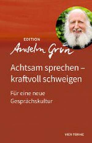 Achtsam sprechen - kraftvoll schweigen de Anselm Grün