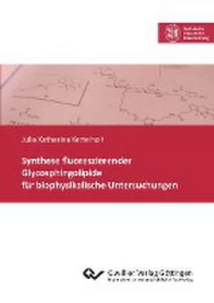 Synthese fluoreszierender Glycosphingolipide für biophysikalische Untersuchungen de Julia Katharina Kettelhoit