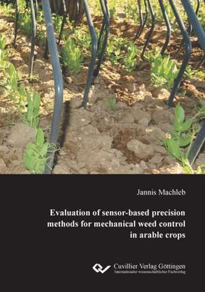 Evaluation of sensor-based precision methods for mechanical weed control in arable crops de Jannis Machleb