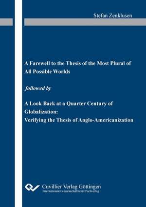 ¿A Farewell to the Thesis of the Most Plural of All Possible Worlds¿ followed by ¿A Look Back at a Quarter Century of Globalization: Verifying the Thesis of Anglo-Americanization¿ de Stefan Zenklusen