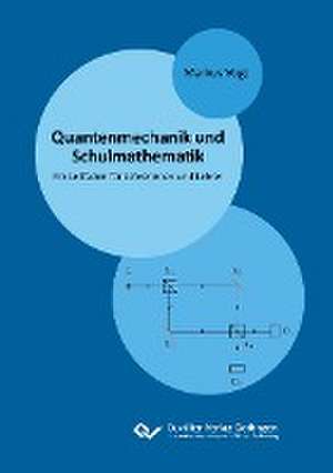 Quantenmechanik und Schulmathematik de Markus Vogt