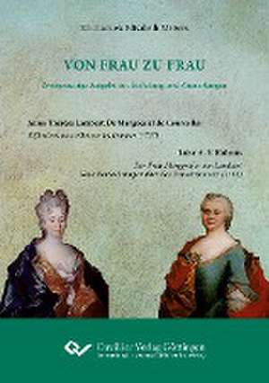 VON FRAU ZU FRAU - Zweisprachige Ausgabe mit Einleitung und Anmerkungen. Anne-Thérèse Lambert De Marguenat de Courcelles: Réflexions nouvelles sur les femmes (1727), Luise A. V. Kulmus: Der Frau Marggräfin von Lambert. Neue Betrachtungen über das Frauenzimmer (1731) de Emmanuela Elisabeth Meiwes