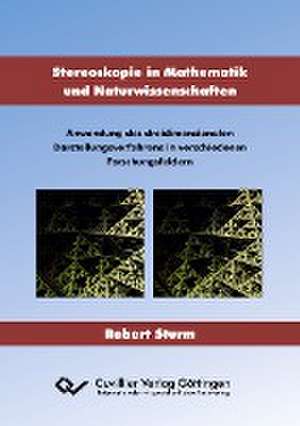 Stereoskopie in Mathematik und Naturwissenschaften. Anwendung des dreidimensionalen Darstellungsverfahrens in verschiedenen Forschungsfeldern de Robert Sturm