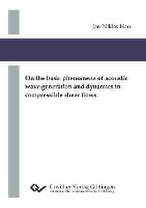 On the basic phenomena of acoustic wave generation and dynamics in compressible shear flows de Jan-Niklas Hau