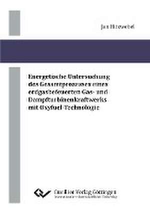 Energetische Untersuchung des Gesamtprozesses eines erdgasbefeuerten Gas- und Dampfturbinenkraftwerks mit Oxyfuel-Technologie de Jan Hitzwebel