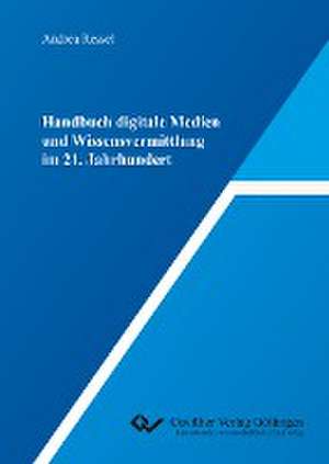 Handbuch digitale Medien und Wissensvermittlung im 21. Jahrhundert de Andrea Ressel