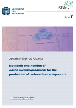 Metabolic engineering of Basfia succiniciproducens for the production of carbon-three compounds (Band 7) de Jonathan Thomas Fabarius