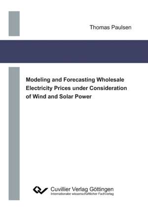 Modeling and Forecasting Wholesale Electricity Prices under Consideration of Wind and Solar Power de Thomas Paulsen