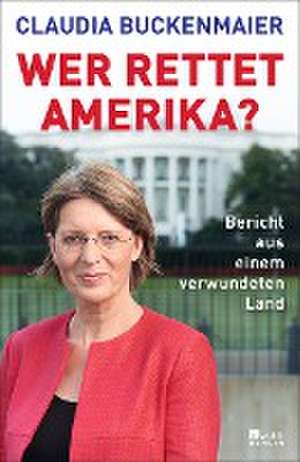 Wer rettet Amerika? de Claudia Buckenmaier