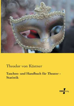 Taschen- und Handbuch für Theater - Statistik de Theodor von Küstner